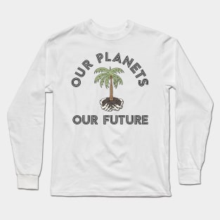 Our planets our future Long Sleeve T-Shirt